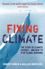 Image for Fixing climate: the story of climate science - and how to stop global warming