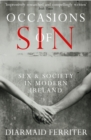 Image for Occasions of sin: sex and society in modern Ireland