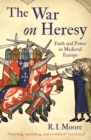 Image for The war on heresy: faith and power in medieval Europe