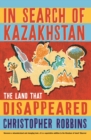Image for In search of Kazakhstan: the land that disappeared