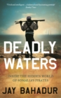 Image for Deadly waters: inside the hidden world of Somalia&#39;s pirates