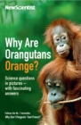 Image for Why are orangutans orange?: science questions in pictures - with fascinating answers : more questions and answers from the popular &#39;Last word&#39; column
