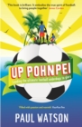 Image for Up Pohnpei: leading the ultimate football underdogs to glory