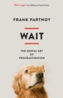 Image for Wait: the useful art of procrastination