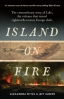 Image for Island on fire: the extraordinary story of Laki, the forgotten volcano that turned eighteenth-century Europe dark