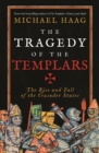 Image for The tragedy of the Templars: the rise and fall of the Crusader states
