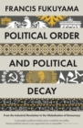 Image for Political order and political decay: from the French Revolution to the present