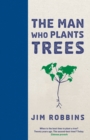 Image for The man who plants trees: one man&#39;s quest to help save the world&#39;s oldest and greatest specimens