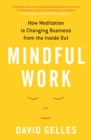 Image for Mindful work: how meditation is changing business from the inside out