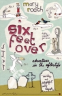 Image for Six feet over  : adventures in the afterlife