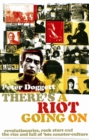 Image for There&#39;s a riot going on  : revolutionaries, rock stars and the rise and fall of &#39;60s counter-culture