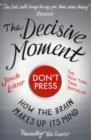 Image for The decisive moment  : how the brain makes up its mind