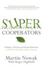 Image for Supercooperators  : evolution, altruism and human behaviour, or why we need each other to succeed