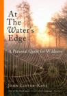 Image for At the water&#39;s edge  : a personal quest for wildness