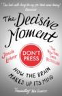Image for The decisive moment: how the brain makes up its mind