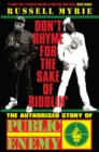 Image for Don&#39;t rhyme for the sake of riddlin&#39;: the authorised story of Public Enemy