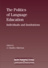 Image for The politics of language education: individuals and institutions