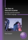 Image for The idea of English in Japan  : ideology and the evolution of a global language