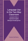 Image for Language use in the two-way classroom  : lessons from a Spanish-English bilingual kindergarten