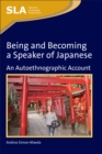 Image for Being and becoming a speaker of Japanese  : an auto-ethnographic account