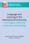 Image for Language and learning in the international university  : from English uniformity to diversity and hybridity