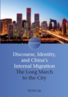 Image for Discourse, identity, and China&#39;s internal migration  : the long march to the city