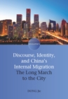 Image for Discourse, identity, and China&#39;s internal migration: the long march to the city
