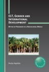 Image for ELT, gender and international development: myths of progress in a neocolonial world