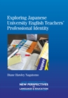 Image for Exploring Japanese University English Teachers&#39; Professional Identity