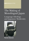 Image for The making of monolingual Japan  : language ideology and Japanese modernity