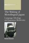 Image for The Making of Monolingual Japan: Language Ideology and Japanese Modernity