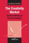 Image for The creativity market: creative writing in the 21st century
