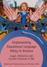Image for Implementing educational language policy in Arizona  : legal, historical and current practices of SEI