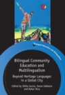Image for Bilingual Community Education and Multilingualism: Beyond Heritage Languages in a Global City