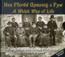 Image for Hen Ffordd Gymreig o Fyw / A Welsh Way of Life ? Ffotograffau John Thomas Photographs : Ffotograffau John Thomas, 1838-1905