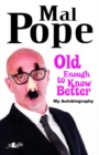 Image for Old Enough to Know Better - Mal Pope My Autobiography