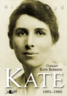 Image for Kate - Cofiant Kate Roberts 1891-1985 : Cofiant Kate Roberts 1891–1985