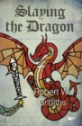 Image for Slaying the dragon  : an everyman&#39;s rejection of God and religion