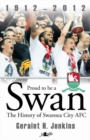 Image for Proud to Be a Swan - The History of Swansea City AFC 1912-2012