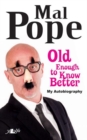 Image for Old Enough to Know Better - Mal Pope&#39;s Autobiography