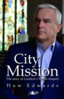 Image for City mission  : the story of London&#39;s Welsh chapels