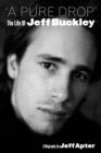 Image for A pure drop  : the life of Jeff Buckley