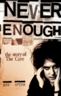 Image for Never enough  : the story of The Cure