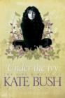 Image for Under the ivy  : the life &amp; music of Kate Bush