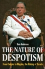Image for The nature of despotism  : from Caligla to Mugabe, the making of tyrants