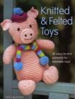 Image for Knitted and felted toys  : 26 easy-to-knit patterns for adorable toys