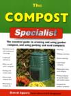 Image for The compost specialist  : the essential guide to creating and using garden compost, and using potting and seed composts
