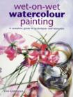 Image for Wet-on-wet watercolour painting  : a complete guide to techniques and materials