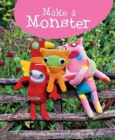 Image for Make a monster  : 15 easy-to-make fleecie toys you&#39;ll love to sew