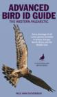 Image for The advanced bird guide  : ID of every plumage of every Western Palearctic species